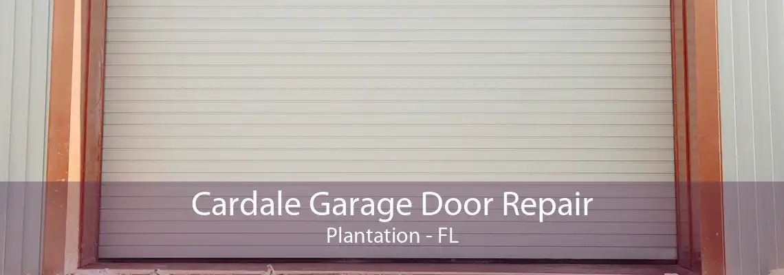 Cardale Garage Door Repair Plantation - FL