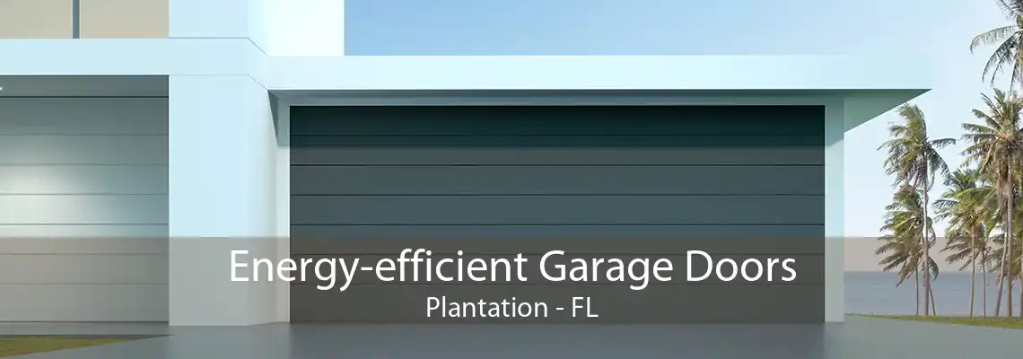 Energy-efficient Garage Doors Plantation - FL