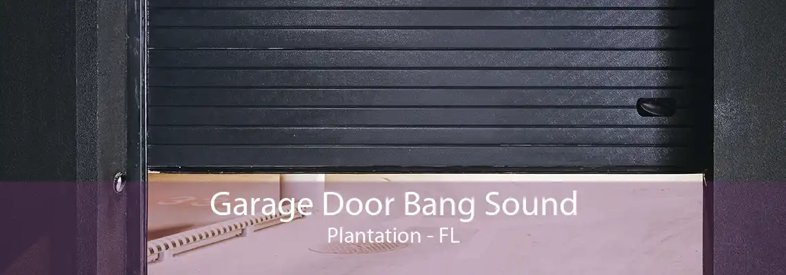 Garage Door Bang Sound Plantation - FL