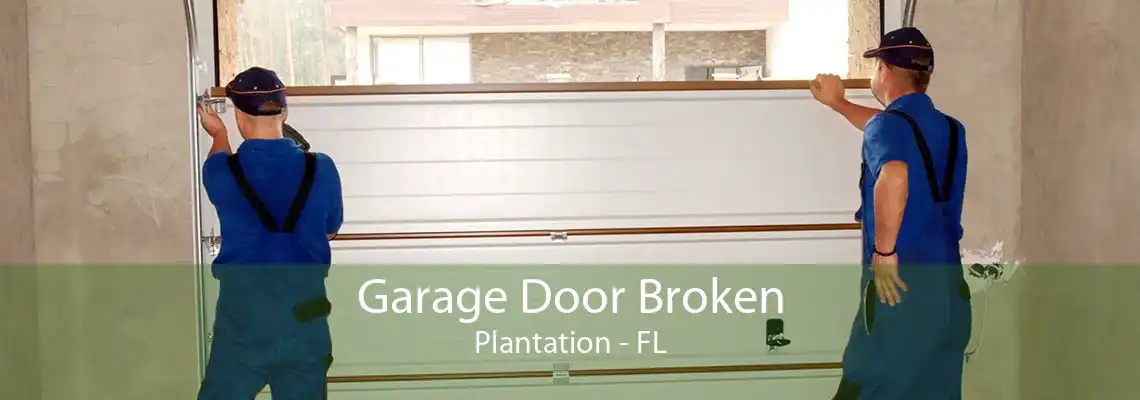 Garage Door Broken Plantation - FL