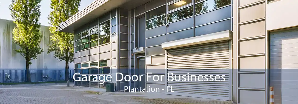 Garage Door For Businesses Plantation - FL