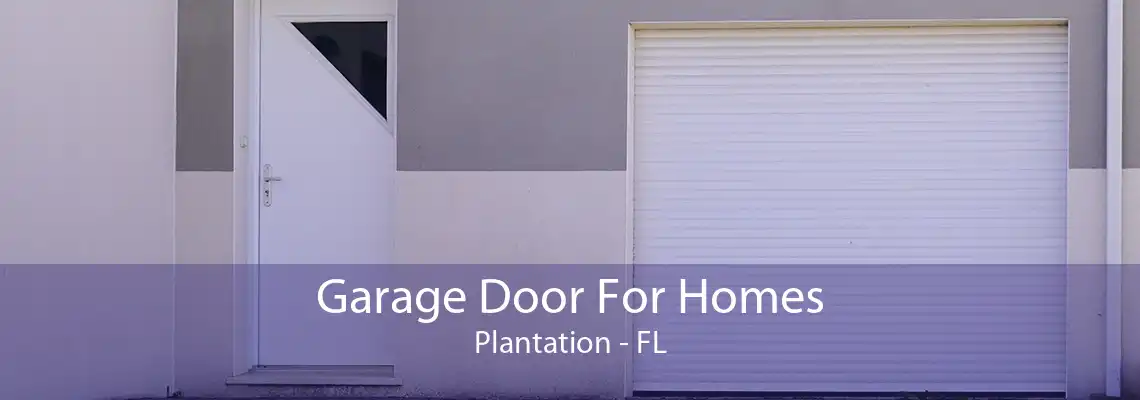 Garage Door For Homes Plantation - FL