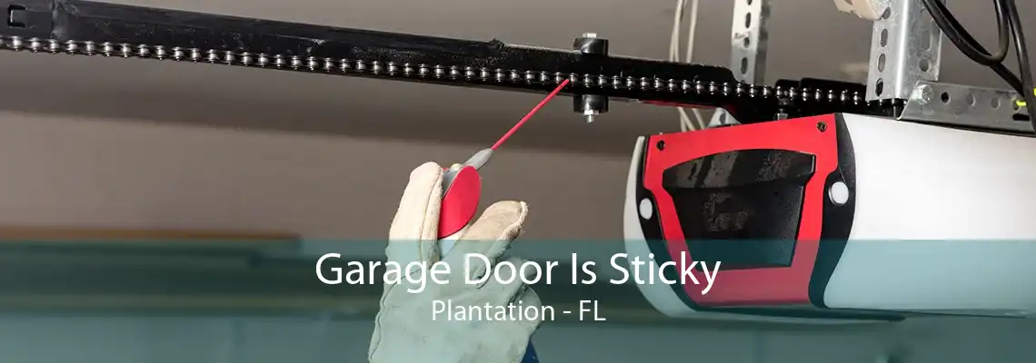 Garage Door Is Sticky Plantation - FL