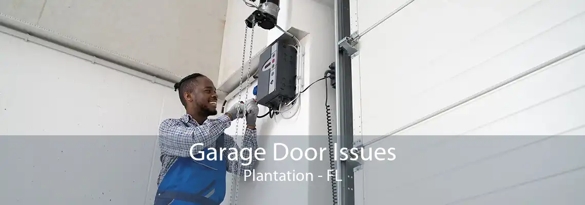 Garage Door Issues Plantation - FL