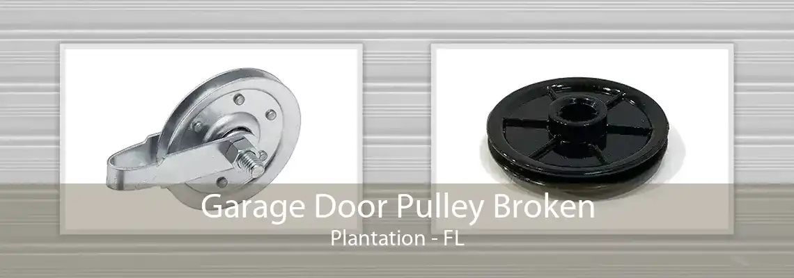 Garage Door Pulley Broken Plantation - FL
