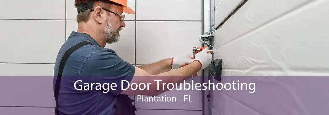 Garage Door Troubleshooting Plantation - FL