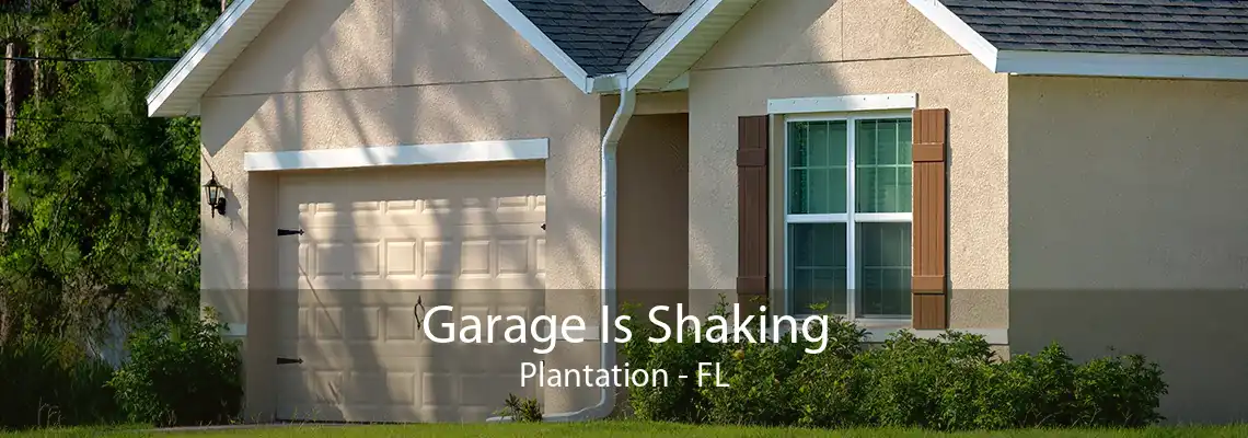 Garage Is Shaking Plantation - FL