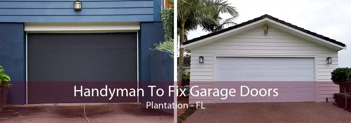 Handyman To Fix Garage Doors Plantation - FL