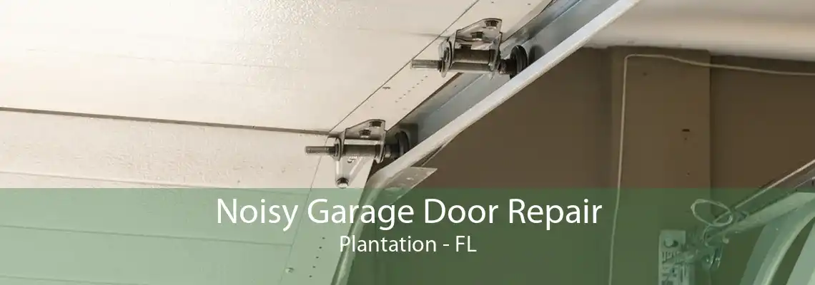 Noisy Garage Door Repair Plantation - FL