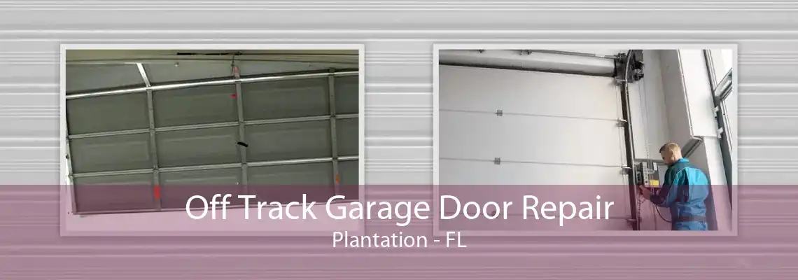 Off Track Garage Door Repair Plantation - FL